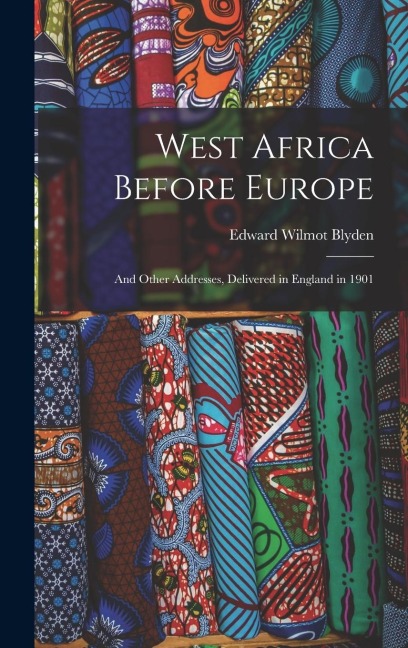 West Africa Before Europe: And Other Addresses, Delivered in England in 1901
