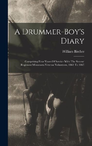 A Drummer-boys Diary: Comprising Four Years Of Service With The Second Regiment Minnesota Veteran Volunteers, 1861 To 1865