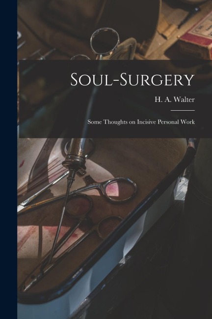 Soul-surgery: Some Thoughts on Incisive Personal Work