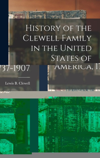 History of the Clewell Family in the United States of America, 1737-1907
