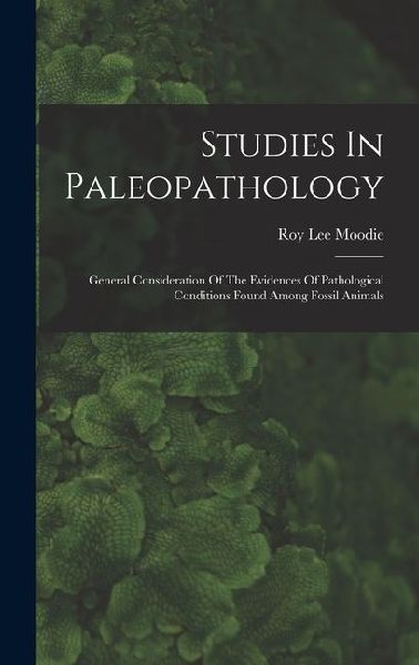 Studies In Paleopathology: General Consideration Of The Evidences Of Pathological Conditions Found Among Fossil Animals