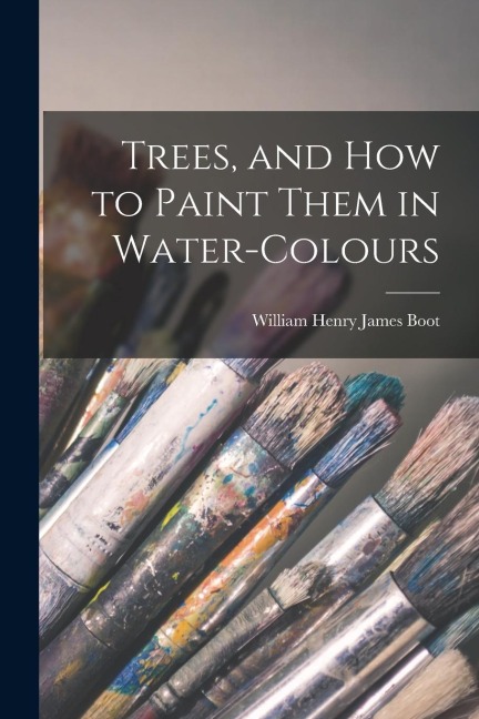 Trees, and How to Paint Them in Water-Colours