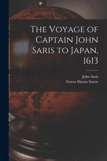 The Voyage of Captain John Saris to Japan, 1613