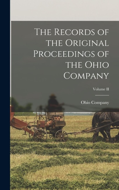 The Records of the Original Proceedings of the Ohio Company; Volume II