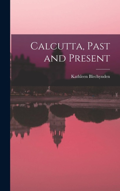 Calcutta, Past and Present