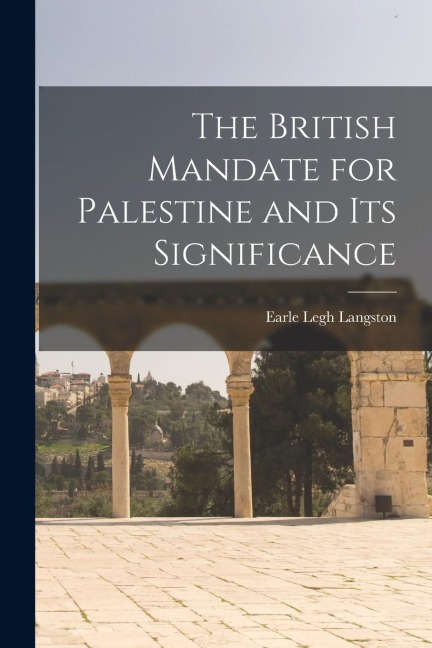 The British Mandate for Palestine and its Significance