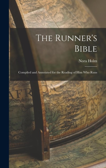 The Runners Bible: Compiled and Annotated for the Reading of him who Runs