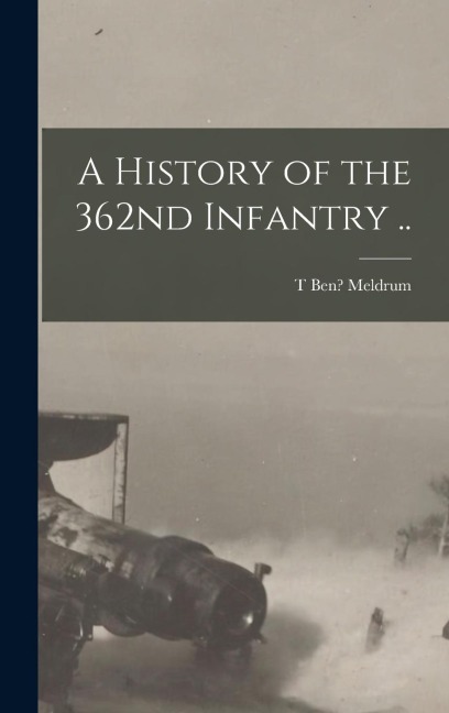 A History of the 362nd Infantry ..
