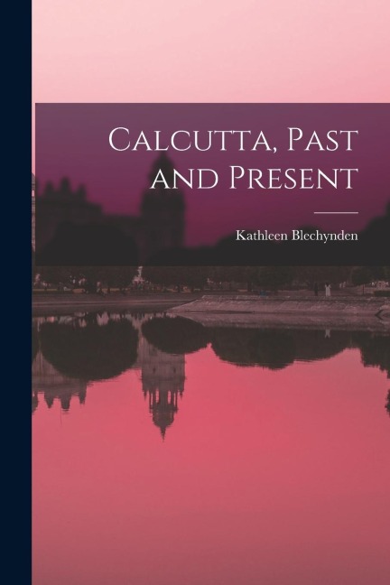 Calcutta, Past and Present