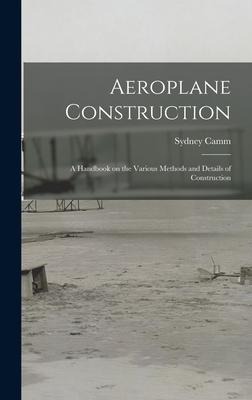Aeroplane Construction: A Handbook on the Various Methods and Details of Construction