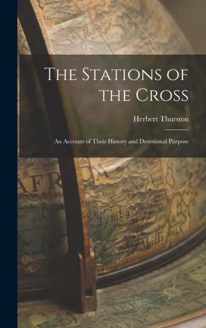 The Stations of the Cross: An Account of Their History and Devotional Purpose