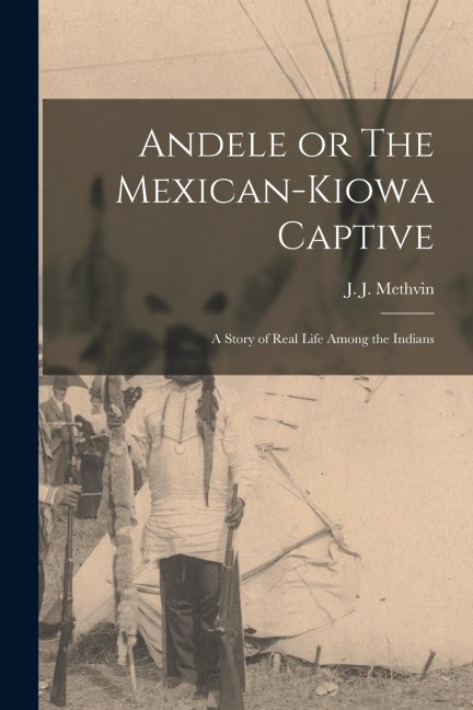 Andele or The Mexican-Kiowa Captive: A Story of Real Life Among the Indians