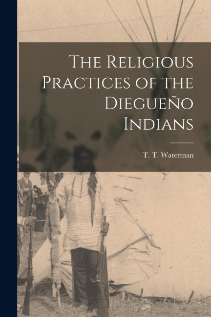 The Religious Practices of the Diegueño Indians