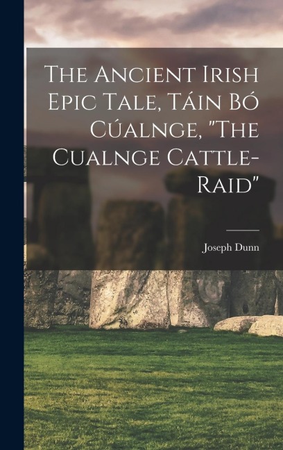 The Ancient Irish Epic Tale, Táin bó Cúalnge, "The Cualnge Cattle-raid"