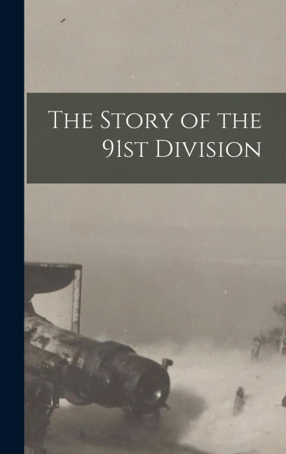 The Story of the 91st Division