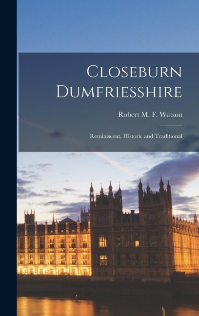 Closeburn Dumfriesshire: Reminiscent, Historic and Traditional