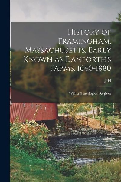 History of Framingham, Massachusetts, Early Known as Danforth's Farms, 1640-1880; With a Genealogical Register