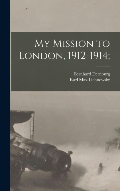 My Mission to London, 1912-1914;