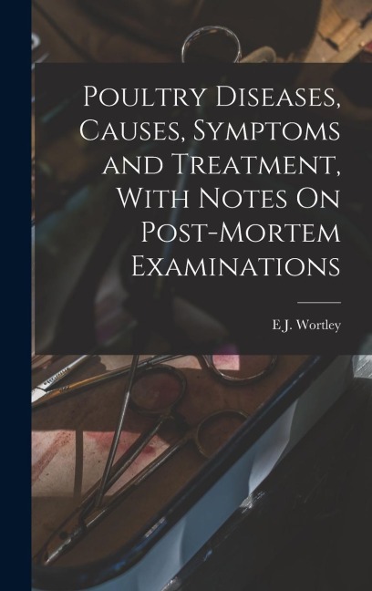 Poultry Diseases, Causes, Symptoms and Treatment, With Notes On Post-Mortem Examinations