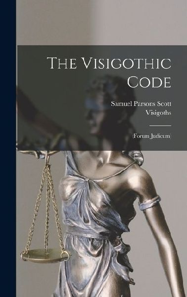 The Visigothic Code: (Forum Judicum)