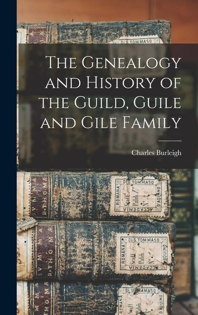 The Genealogy and History of the Guild, Guile and Gile Family