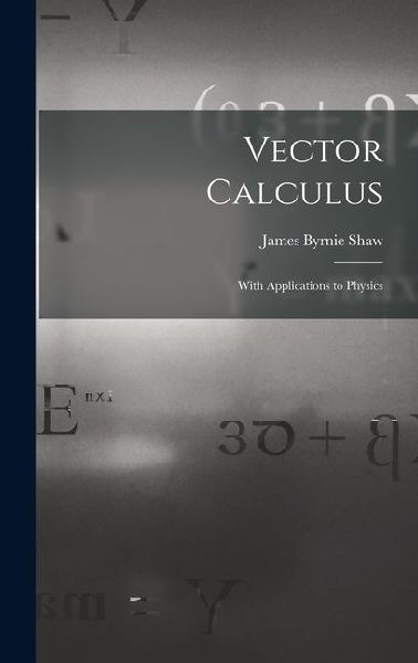 Vector Calculus: With Applications to Physics
