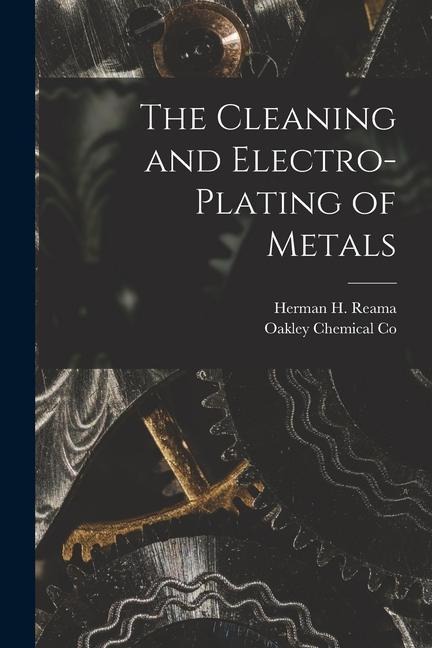 The Cleaning and Electro-Plating of Metals