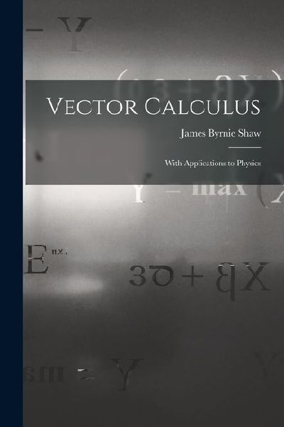 Vector Calculus: With Applications to Physics