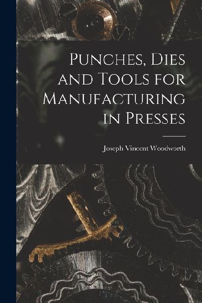 Punches, Dies and Tools for Manufacturing in Presses