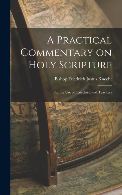 A Practical Commentary on Holy Scripture: For the use of Catechists and Teachers
