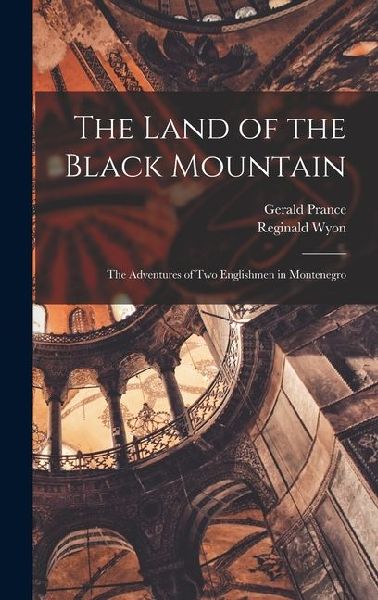 The Land of the Black Mountain: The Adventures of Two Englishmen in Montenegro
