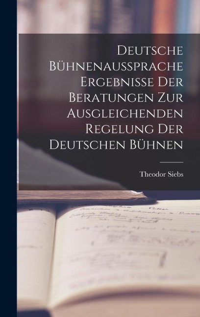 Deutsche Bühnenaussprache Ergebnisse der Beratungen zur Ausgleichenden Regelung der Deutschen Bühnen