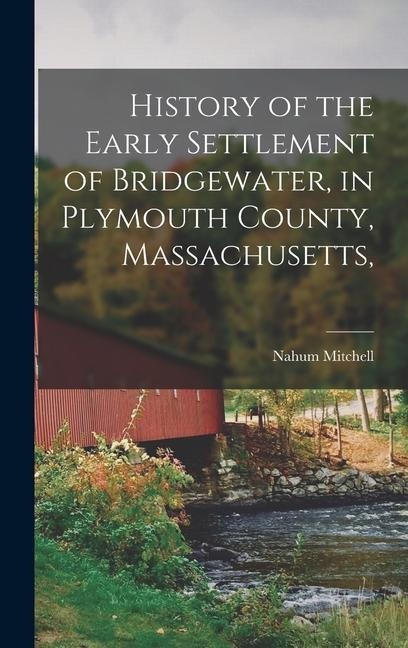 History of the Early Settlement of Bridgewater, in Plymouth County, Massachusetts,