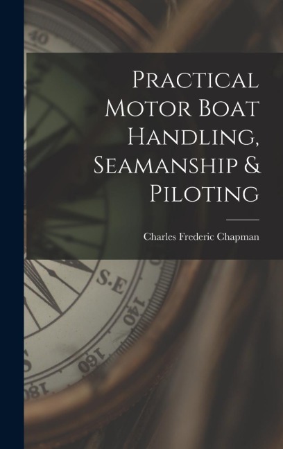 Practical Motor Boat Handling, Seamanship & Piloting