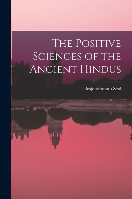The Positive Sciences of the Ancient Hindus