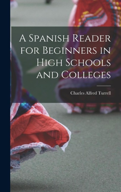 A Spanish Reader for Beginners in High Schools and Colleges