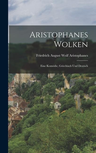 Aristophanes Wolken: Eine Komödie, Griechisch und Deutsch