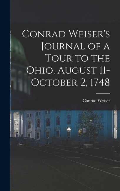Conrad Weisers Journal of a Tour to the Ohio, August 11-October 2, 1748