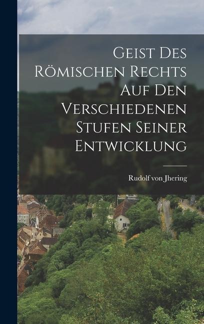 Geist des Römischen Rechts auf den Verschiedenen Stufen Seiner Entwicklung