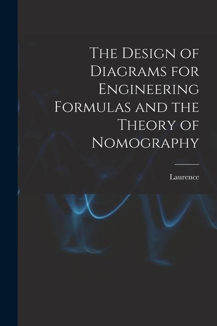 The Design of Diagrams for Engineering Formulas and the Theory of Nomography