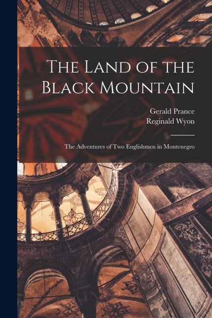 The Land of the Black Mountain: The Adventures of Two Englishmen in Montenegro