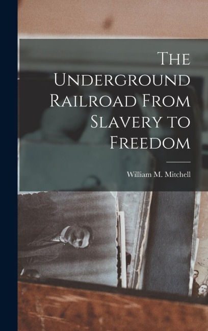 The Underground Railroad From Slavery to Freedom