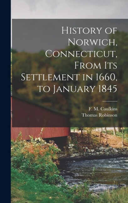 History of Norwich, Connecticut, From its Settlement in 1660, to January 1845