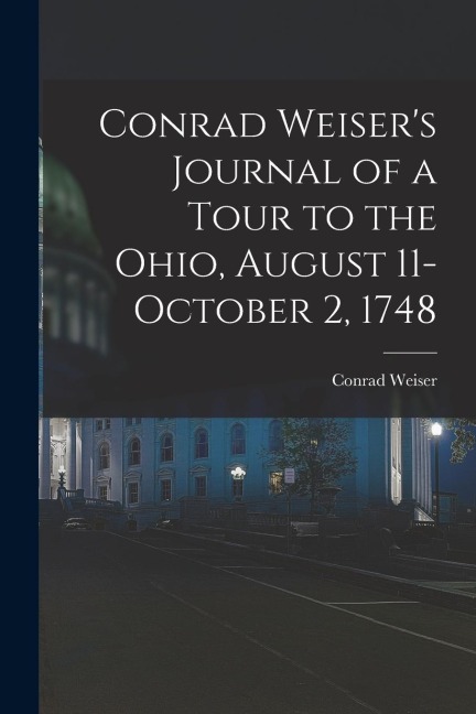 Conrad Weisers Journal of a Tour to the Ohio, August 11-October 2, 1748