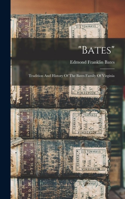 "bates": Tradition And History Of The Bates Family Of Virginia