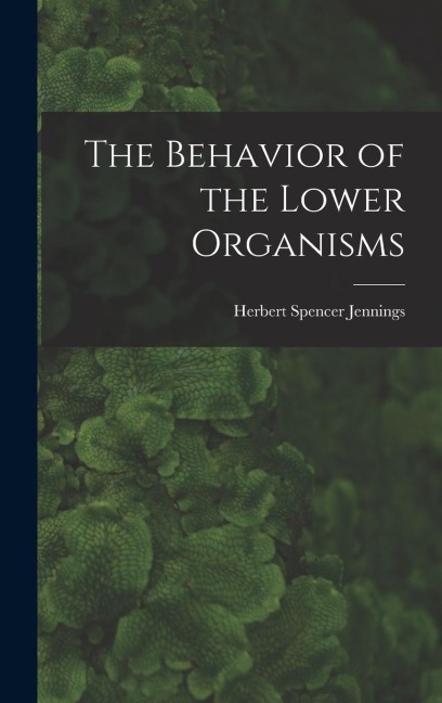 The Behavior of the Lower Organisms