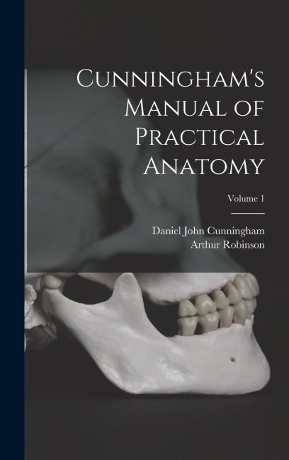 Cunninghams Manual of Practical Anatomy; Volume 1