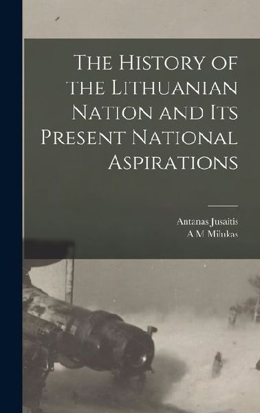 The History of the Lithuanian Nation and its Present National Aspirations