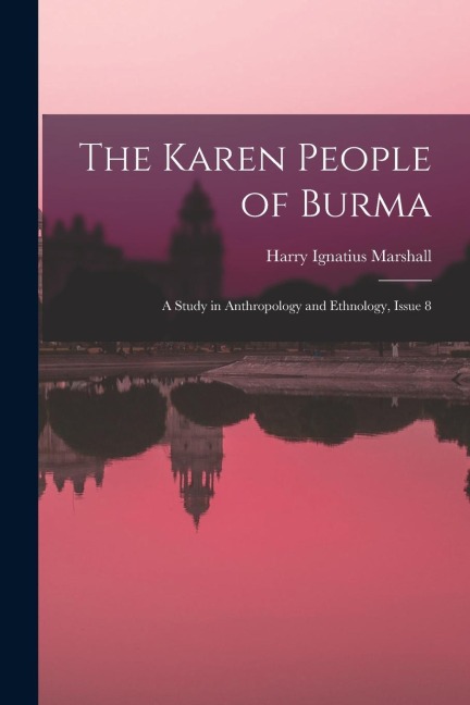 The Karen People of Burma: A Study in Anthropology and Ethnology, Issue 8