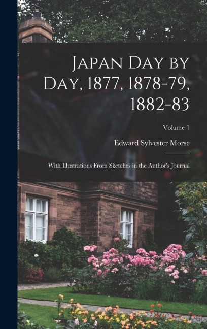 Japan day by day, 1877, 1878-79, 1882-83; With Illustrations From Sketches in the Authors Journal; Volume 1